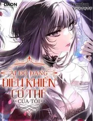 Ai Đó Đang Điều Khiển Cơ Thể Của Tôi Ai Đó Đang Điều Khiển Cơ Thể Của Tôi