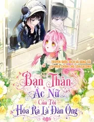 Bạn Thân Ác Nữ Của Tôi Hóa Ra Là Đàn Ông Bạn Thân Ác Nữ Của Tôi Hóa Ra Là Đàn Ông