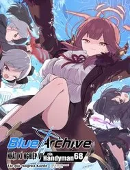 Blue Archive: Nhật Kí Nghiệp Vụ Của Handyman68 Blue Archive: Nhật Kí Nghiệp Vụ Của Handyman68