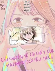Câu Chuyện Về Cái Chết Của Streamer Tôi Yêu Thích