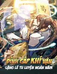 Đỉnh Cấp Khí Vận, Lặng Lẽ Tu Luyện Ngàn Năm Đỉnh Cấp Khí Vận, Lặng Lẽ Tu Luyện Ngàn Năm