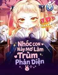 Nhóc Con Này Mơ Làm Trùm Phản Diện Nhóc Con Này Mơ Làm Trùm Phản Diện