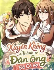 Xuyên Không Thành Đàn Ông Đã Có Vợ Xuyên Không Thành Đàn Ông Đã Có Vợ