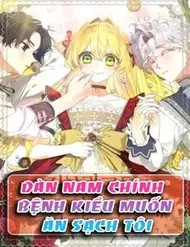 Dàn Nam Chính Bệnh Kiều Muốn Ăn Sạch Tôi Dàn Nam Chính Bệnh Kiều Muốn Ăn Sạch Tôi