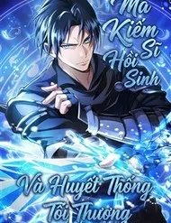 Ma Kiếm Sĩ Hồi Sinh Và Huyết Thống Tối Thượng Ma Kiếm Sĩ Hồi Sinh Và Huyết Thống Tối Thượng